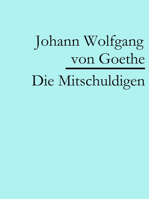 Die Mitschuldigen - Johann Wolfgang Von Goethe