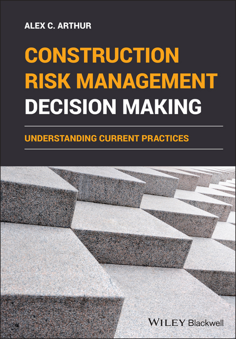 Construction Risk Management Decision Making - Alex C. Arthur