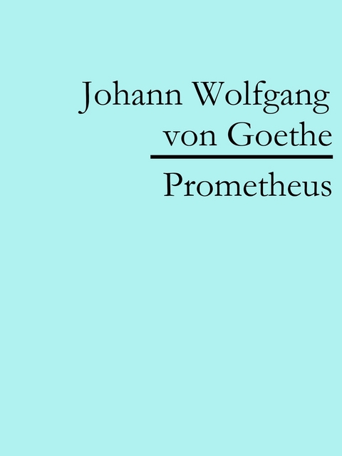 Prometheus - Johann Wolfgang Von Goethe