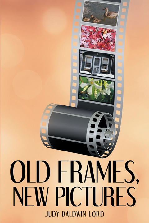 Old Frames, New Pictures -  Judy Baldwin Lord