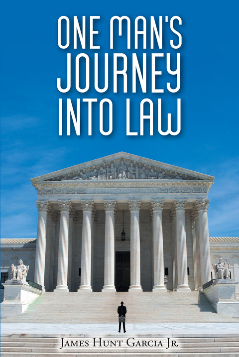 One Man's Journey Into Law -  James Hunt Garcia