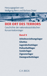 Der Ort des Terrors. Geschichte der nationalsozialistischen Konzentrationslager Bd. 9: Arbeitserziehungslager, Ghettos, Jugendschutzlager, Polizeihaftlager, Sonderlager, Zigeunerlager, Zwangsarbeitslager - 