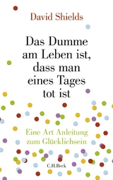 Das Dumme am Leben ist, dass man eines Tages tot ist - David Shields