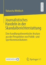 Journalistisches Handeln in der Skandalberichterstattung - Natascha Wehlisch
