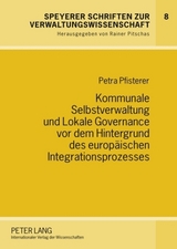 Kommunale Selbstverwaltung und Lokale Governance vor dem Hintergrund des europäischen Integrationsprozesses - Petra Pfisterer