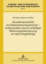 Einnahmeverzicht im Einkommensteuerrecht – insbesondere durch verbilligte Wohnungsüberlassung an nahe Angehörige - Christian Johannes Müller