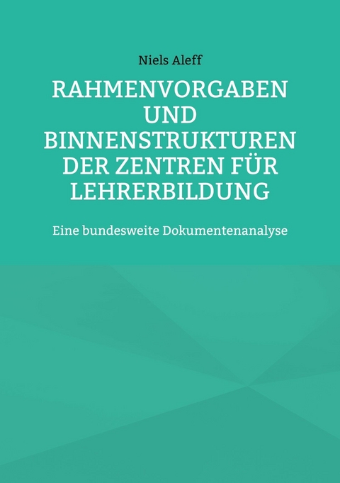 Rahmenvorgaben und Binnenstrukturen der Zentren für Lehrerbildung - Niels Aleff