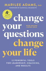 Change Your Questions, Change Your Life, 4th Edition -  Marilee G. Adams Ph.D.