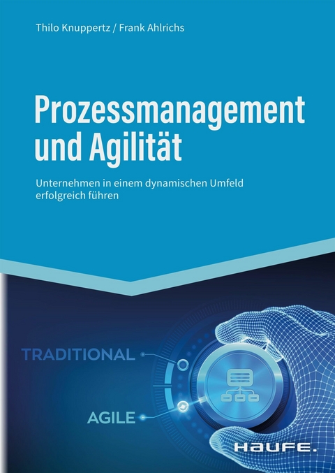 Prozessmanagement und Agilität - Thilo Knuppertz, Frank Ahlrichs