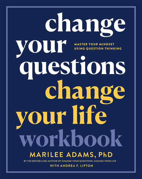 Change Your Questions, Change Your Life Workbook -  Andrea F. Lipton,  Marilee Adams PhD