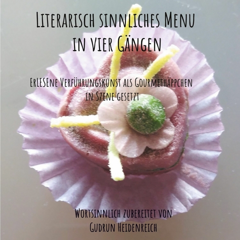 Literarisch sinnliches Menu in vier Gängen - Gudrun Heidenreich