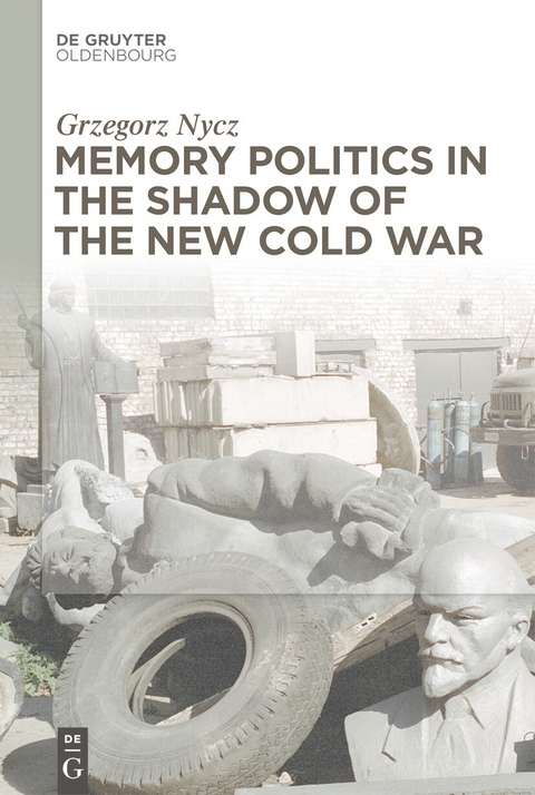 Memory Politics in the Shadow of the New Cold War -  Grzegorz Nycz