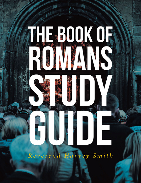 The Book of Romans Study Guide - Reverend Harvey Smith