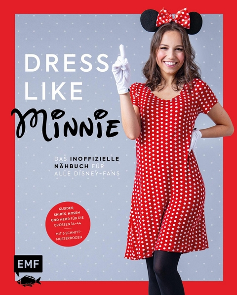 Dress like Minnie – Das inoffizielle Nähbuch für alle Disney-Fans -  Edition Michael Fischer GmbH