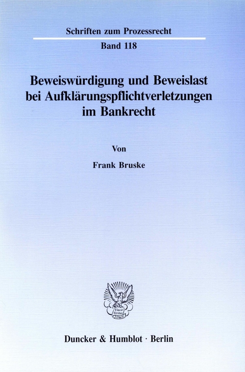 Beweiswürdigung und Beweislast bei Aufklärungspflichtverletzungen im Bankrecht. -  Frank Bruske