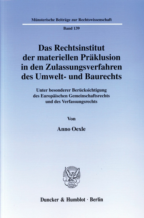 Das Rechtsinstitut der materiellen Präklusion in den Zulassungsverfahren des Umwelt- und Baurechts. -  Anno Oexle