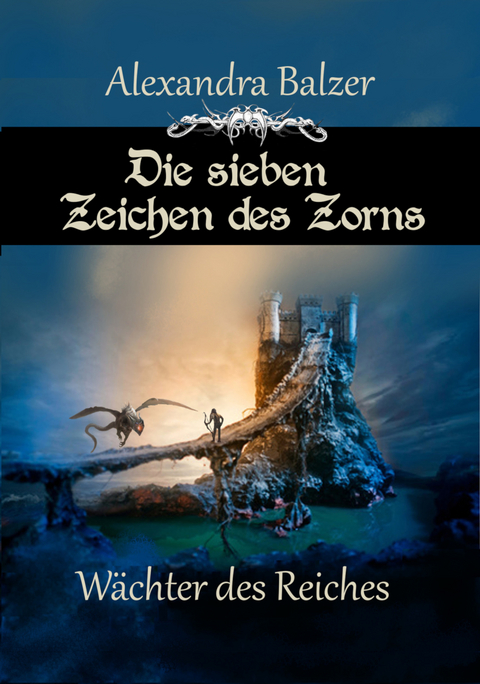 Die sieben Zeichen des Zorns: Wächter des Reiches - Alexandra Balzer