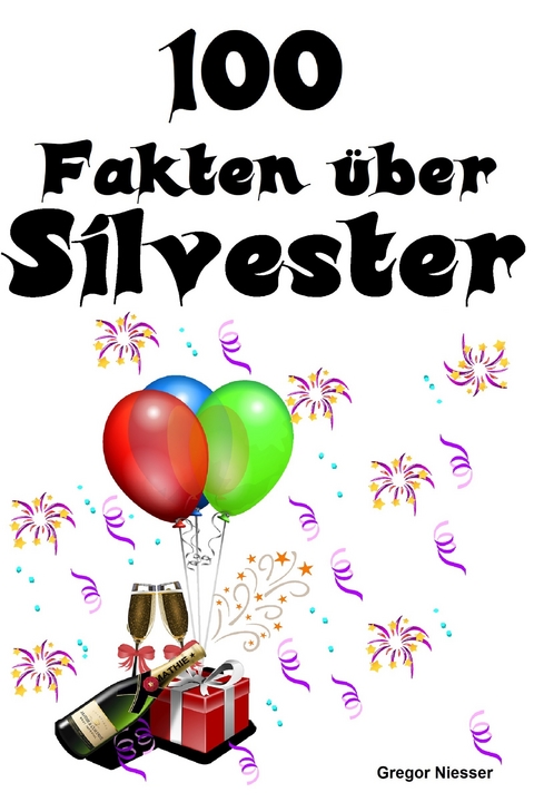 100 Fakten über Silvester - Gregor Niesser