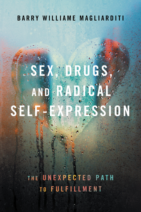 Sex, Drugs, and Radical Self-Expression -  Barry Williame Magliarditi