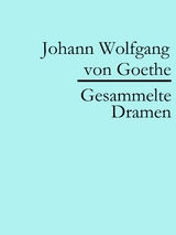 Johann Wolfgang von Goethe: Gesammelte Dramen - Johann Wolfgang Von Goethe