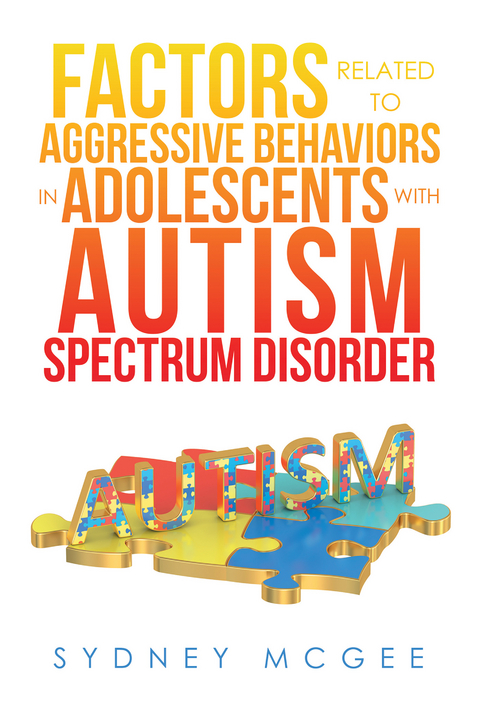Factors Related to Aggressive Behaviors in Adolescents with Autism Spectrum Disorder -  Sydney McGee