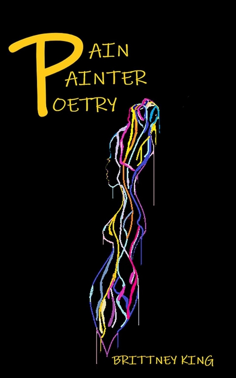Pain Painter Poetry -  Brittney King