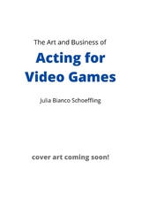 The Art and Business of Acting for Video Games - Julia Bianco Schoeffling