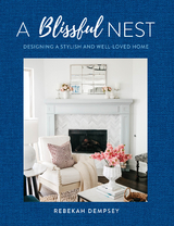 A Blissful Nest : Designing a Stylish and Well-Loved Home -  Rebekah Dempsey