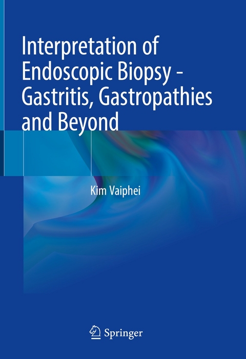 Interpretation of Endoscopic Biopsy - Gastritis, Gastropathies and Beyond -  Kim Vaiphei