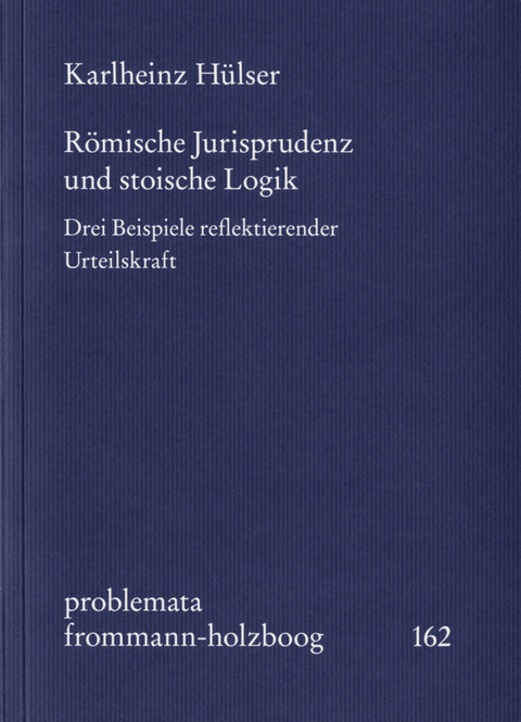 Römische Jurisprudenz und stoische Logik -  Karlheinz Hülser