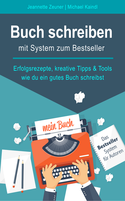 Buch schreiben - mit System zum Bestseller - Jeannette Zeuner, Michael Kaindl