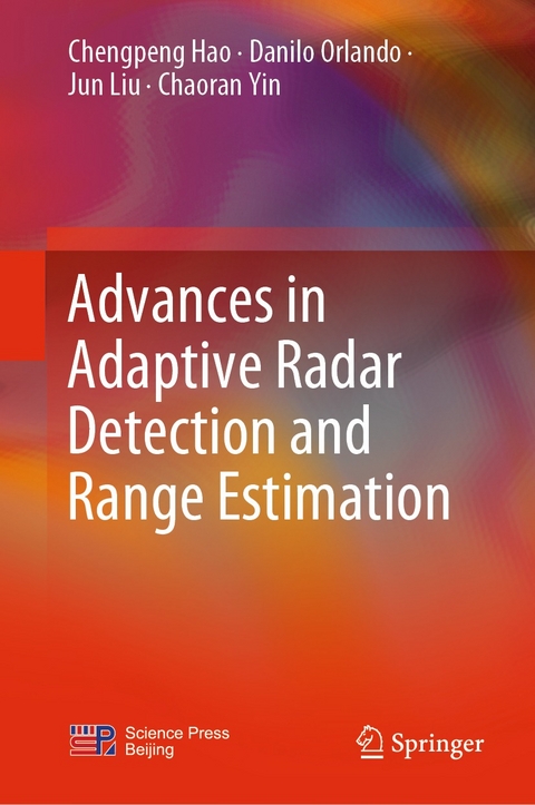 Advances in Adaptive Radar Detection and Range Estimation -  Chengpeng Hao,  Jun Liu,  Danilo Orlando,  Chaoran Yin