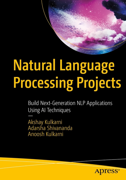 Natural Language Processing Projects - Akshay Kulkarni, Adarsha Shivananda, Anoosh Kulkarni