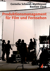 Produktionsmanagement für Film und Fernsehen - Bastian Clevé, Cornelia Schmidt-Matthiesen