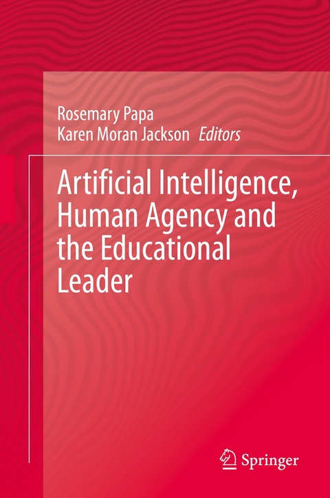 Artificial Intelligence, Human Agency and the Educational Leader - 