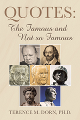 Quotes: The Famous and Not so Famous -  Terence M. Dorn Ph.D.