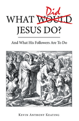 What Did Jesus Do? - Kevin Anthony Keating