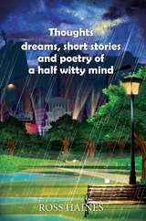 Thoughts, dreams, short stories and poetry of a half witty mind -  Ross Haines