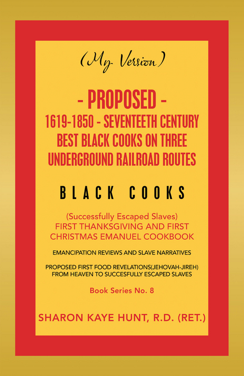 (My Version) Proposed- 1619-1850 - Seventeeth Century Best Black Cooks on Three Underground Railroad Routes - Sharon Kaye Hunt R.D.