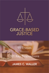 Grace-Based Justice -  James C. Waller