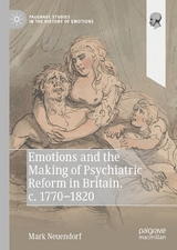 Emotions and the Making of Psychiatric Reform in Britain, c. 1770-1820 - Mark Neuendorf