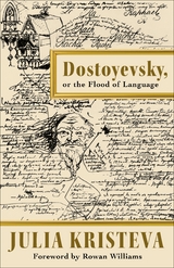 Dostoyevsky, or The Flood of Language -  Julia Kristeva