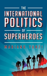 International Politics of Superheroes -  Mariano Turzi