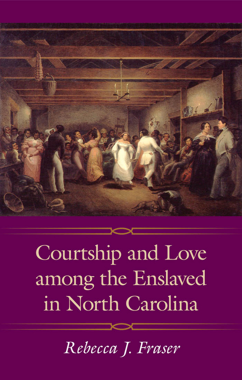 Courtship and Love among the Enslaved in North Carolina -  Rebecca J. Fraser