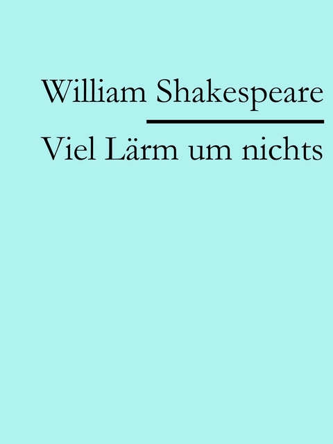 Viel Lärm um nichts - William Shakespeare