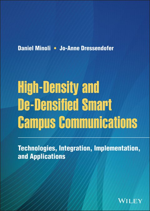 High-Density and De-Densified Smart Campus Communications -  Jo-Anne Dressendofer,  Daniel Minoli