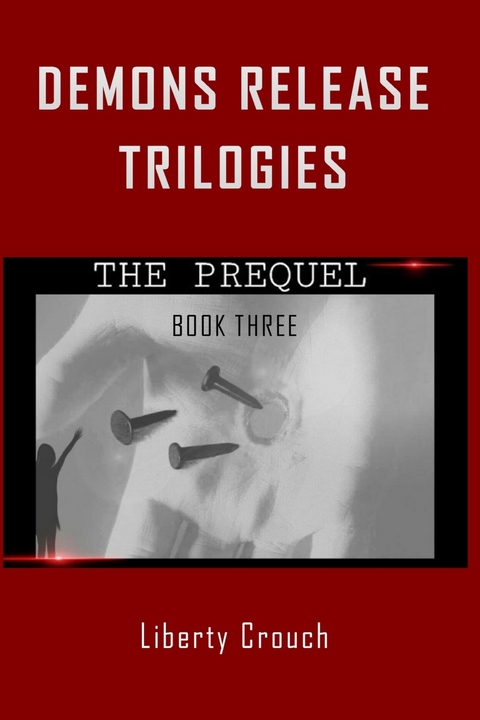 Demons Release Trilogies  The Prequel  Book Three - Liberty Crouch