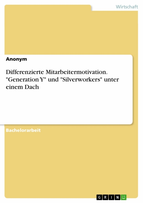 Differenzierte Mitarbeitermotivation. "Generation Y" und "Silverworkers" unter einem Dach