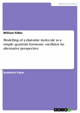 Modelling of a diatomic molecule as a simple quantum harmonic oscillator. An alternative perspective - William Fidler