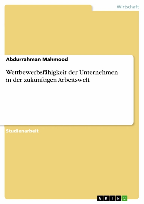 Wettbewerbsfähigkeit der Unternehmen in der zukünftigen Arbeitswelt - Abdurrahman Mahmood